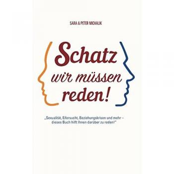 Schatz, wir müssen reden!: Sexualität, Eifersucht,  Beziehungskrisen und mehr. Dieses Buch hilft Ihnen darüber zu reden!