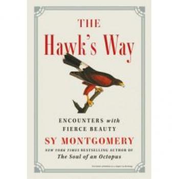 The Hawk's Way : Encounters with Fierce Beauty, by Sy Montgomery