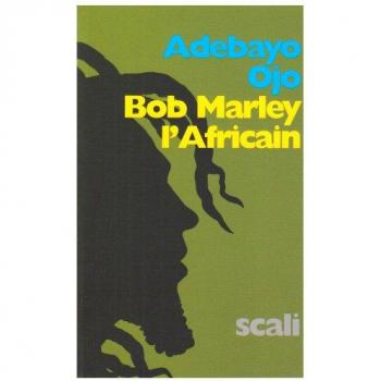 Adebayo Ojo Bob Marley L'Africain : Une Révolution Africaine