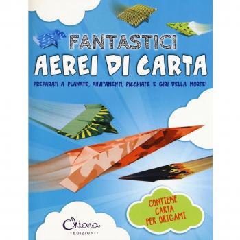 Fantastici aerei di carta. Preparati a planate, avvitamenti, picchiate e giri della morte! Con gadget