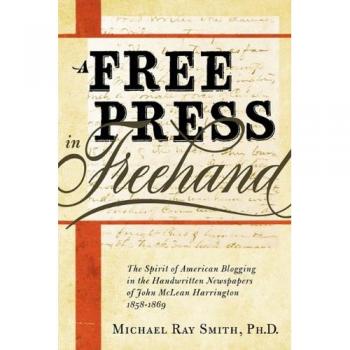 A Free Press in FreeHand: The Spirit of American Blogging in the Handwritten Newspapers of John McLean Harrington 1858-1869