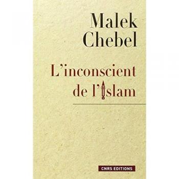 Malek Chebel L'Inconscient De L'Islam : Réflexions Sur L'Interdit, La Faute Et La Transgression