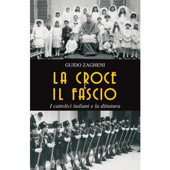 Zagheni Guido La croce e il fascio I cattolici italiani e la dittatura