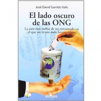 El lado oscuro de las ong: La cara más turbia de un entramado en el que no es oro todo lo que reluce (Tapa blanda).