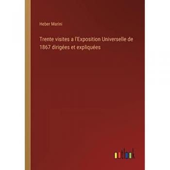 Trente visites a l'Exposition Universelle de 1867 dirigées et expliquées