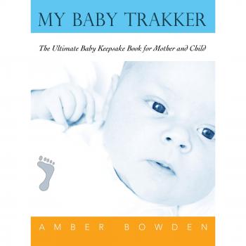 My Baby Trakker: The Ultimate Baby Keepsake Book for Mother and Child