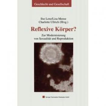 Reflexive Körper?: Zur Modernisierung von Sexualität und Reproduktion