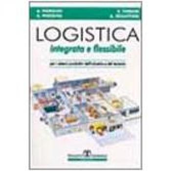 Logistica integrata e flessibile. Per i sistemi produttivi dell'industria e del terziario