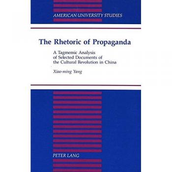 The Rhetoric of Propaganda: A Tagmemic Analysis of Selected Documents of the Cultural Revolution in China
