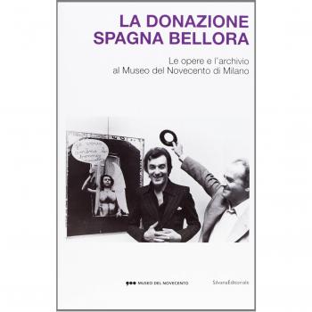 La donazione Spagna Bellora. Le opere e l'archivio al Museo del Novec ento di Milano. Catalogo della mostra