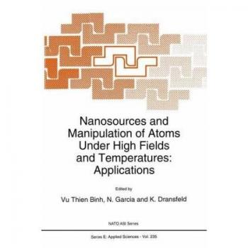 Nanosources and Manipulation of Atoms Under High Fields and Temperatures
