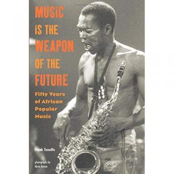 Music Is the Weapon of the Future: Fifty Years of African Popular Music