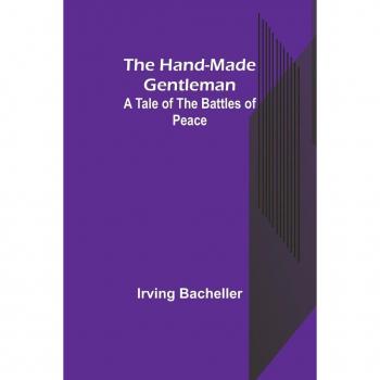 Bacheller, Irving: The Hand-Made Gentleman