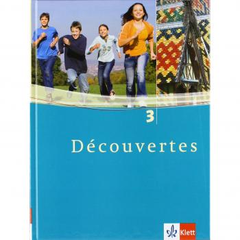 Découvertes 3. Schülerbuch. Alle Bundesländer: Französisch als 2. Fremdsprache oder fortgeführte 1. Fremdsprache. Gymnasium: TEIL 3