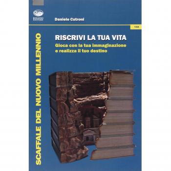 Riscrivi la tua vita. Gioca con la tua immaginazione e realizza il tuo destino