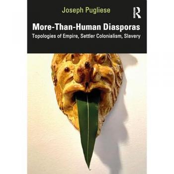 More-Than-Human Diasporas: Topologies of Empire, Settler Colonialism, Slavery