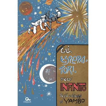 Gli esploratori dell'infinito. Ediz. illustrata
