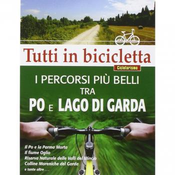 I percorsi più belli tra Po e Lago di Garda. Tutti in bicicletta