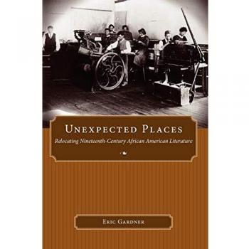 Unexpected Places: Relocating Nineteenth-Century African American Literature
