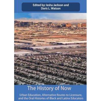The History of Now: Urban Education, Alternative Routes to Licensure, and the oral histories of Black and Latinx educators