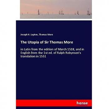 The Utopia of Sir Thomas More: in Latin from the edition of March 1518, and in English from the 1st ed. of Ralph Robynson's translation in 1551