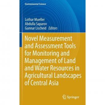 Novel Measurement and Assessment Tools for Monitoring and Management of Land and Water Resources in Agricultural Landscapes of Central Asia