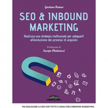 Seo & inbound marketing. Realizza una strategia multicanale per adeguarti all'evoluzione dei processi di acquisto