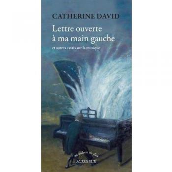 Lettre ouverte à ma main gauche: Et autres essais sur la musique