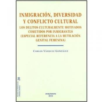 Inmigración, diversidad y conflicto cultural. Los delitos culturalmente motivados cometidos por inmigrantes.