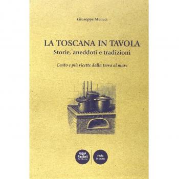 La Toscana in tavola storie, aneddoti e tradizioni cento e più ricette dalla terra al mare