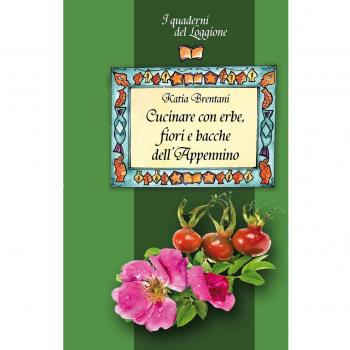 Cucinare con erbe, fiori e bacche dell'Appennino