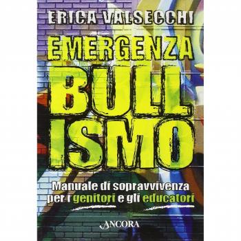 Emergenza bullismo. Manuale di sopravvivenza per genitori, educatori e ragazzi