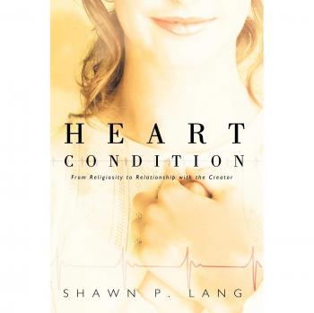 Heart Condition: From Religiosity to Relationship with the Creator