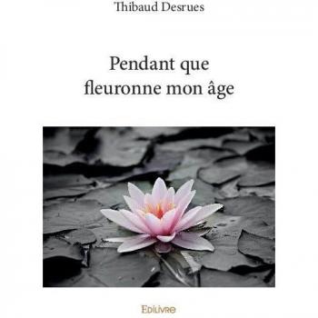 Pendant que fleuronne mon âge