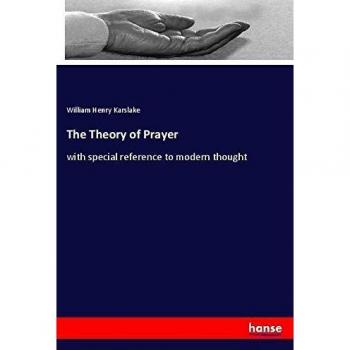 The Theory of Prayer: with special reference to modern thought