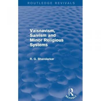 Vaisnavism, Saivism and Minor Religious Systems (Routledge Revivals)