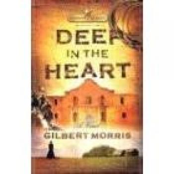 Deep in the Heart,  Morris, Gilbert. Lone Star Series.