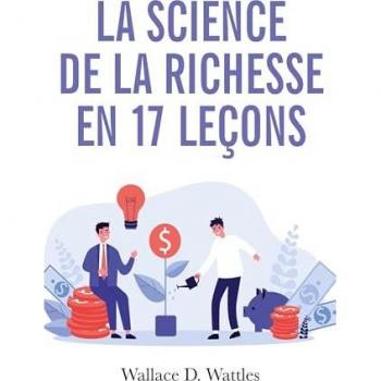 La science de la richesse: Comment devenir riche en 17 leçons