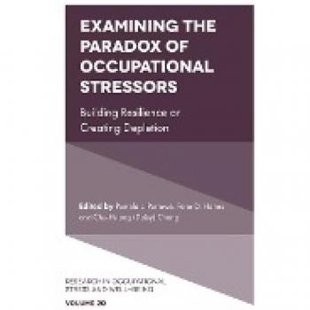 Examining the Paradox of Occupational Stressors: Building Resilience or Creating Depletion (Research in Occupational Stress and Well-Being, 20)
