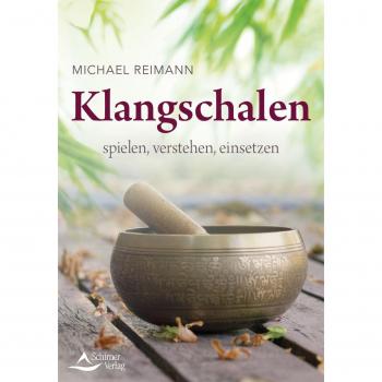 Michael Reimann Klangschalen Spielen, Verstehen, Einsetzen