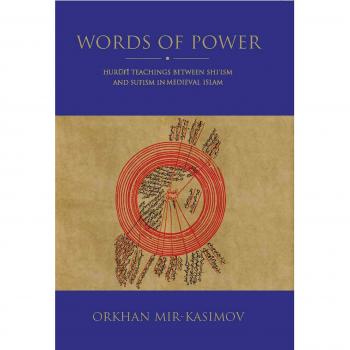 Words of Power: ?urufi Teachings Between Shi'ism and Sufism in Medieval Islam According to His Jawidan-Nama-Yi Kabir Astarabadi