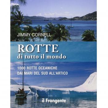 Rotte di tutto il mondo. 1000 rotte oceaniche dai mari del Sud all'Artico