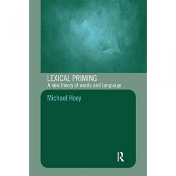 Lexical Priming: A New Theory of Words and Language