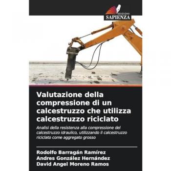 Barragan Ramirez, Rodolfo: Valutazione della compressione di un calcestruzzo che utilizza calcestruzzo riciclato
