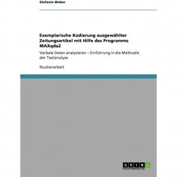 Exemplarische Kodierung ausgewählter Zeitungsartikel mit Hilfe des Programms MAXqda2: Verbale Daten analysieren