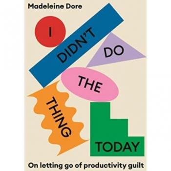 Madeleine Dore I Didn'T Do The Thing Today: On Letting Go Of Productivity Guilt