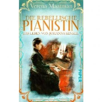 Maatman, Verena: Die rebellische Pianistin. Das Leben von Johanna Kinkel