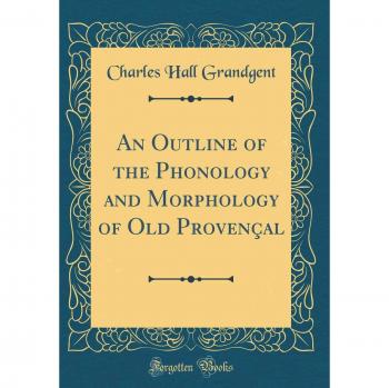 An Outline of the Phonology and Morphology of Old Provençal
