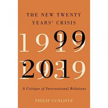 The New Twenty Years' Crisis : A Critique of International Relations, 1999-2019