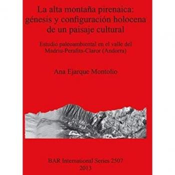 La alta montaña pirenaica: génesis y configuración holocena de un paisaje cultural (BAR International)